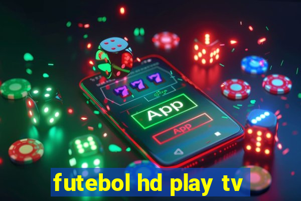 futebol hd play tv